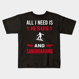 I Need Jesus And Sandboarding Sandboard Sandboarder Sand Dune Surfing Boarding Kids T-Shirt